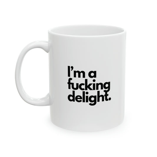"I'm a fucking delight" Ceramic Novelty Mug, 11oz